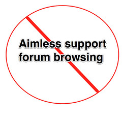 Just say no aimless support forum browsing