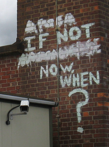 graffiti that reads 'If not now, when?'