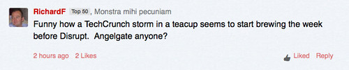 Funny how a TechCrunch storm in a teacup seems to start brewing the week before Disrupt. Angelgate anyone?