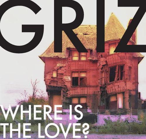 Where's The Love By Griz