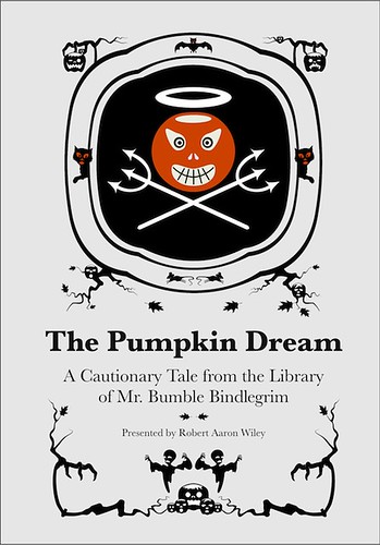 The Pumpkin Dream: A Cautionary Tale By Mr. Bumble Bindlegrim (cover art with new dingbats), an illustrated Halloween poetry book by Robert Aaron Wiley