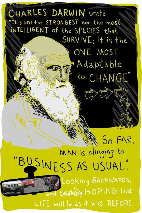Charles Darwin wrote, 'It is not the most intelligent species that survive; it is the one most adaptable to change.
