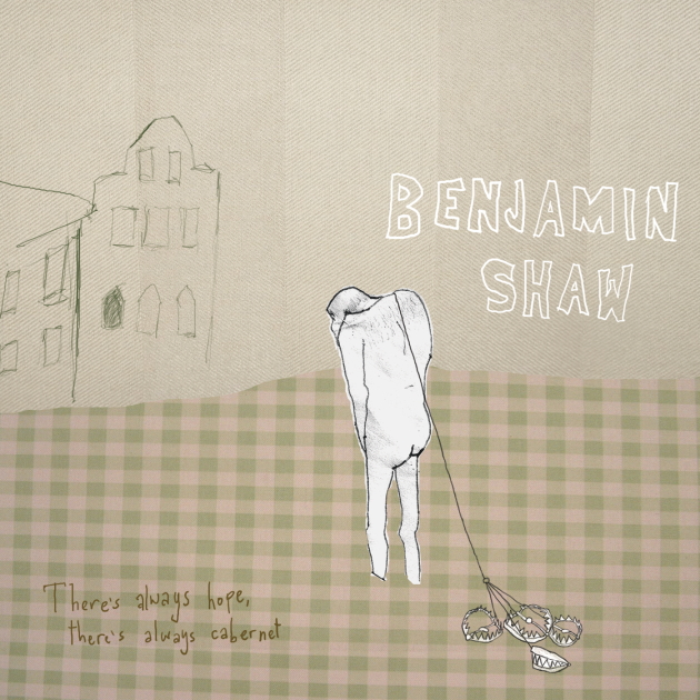 Benjamin Shaw -- There's Always Hope, There's Always Cabernet