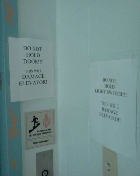 DO NOT HOLD DOOR!!! THIS WILL DAMAGE ELEVATOR! DO NOT HOLD LIGHT SWITCH!!! 
