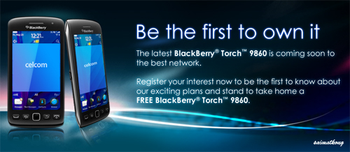 Celcom will be the first & only telco in Malaysia to introduce the new BlackBerry® Torch™ 9860 smartphone.