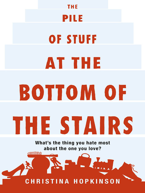 UK cover: a background of pale blue rectangles to convey stairs with an orange title and orange silhouettes of random household items such as toy trains, single shoes, and key rings. Just above the silhouettes, "What's the thing you hate most about the one you love?" is in black, and the author's name is in white.