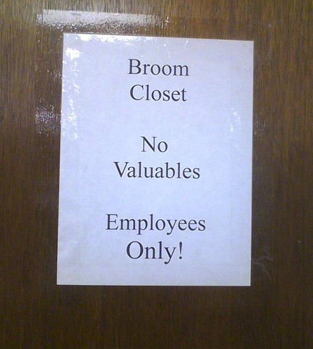 Broom closet. No valuables. Employees only! 