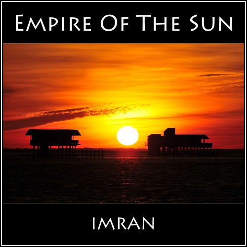 Empire Of The Sun - IMRAN™ by ImranAnwar