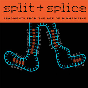 Split + Splice. Fragments from the Age of Biomedicine (2009)