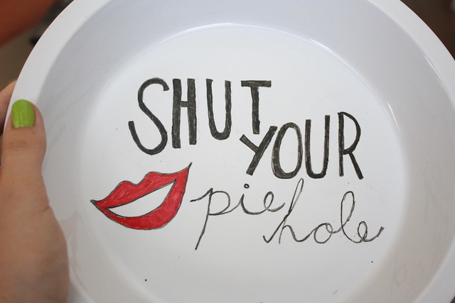 Shut your pie hole - 10