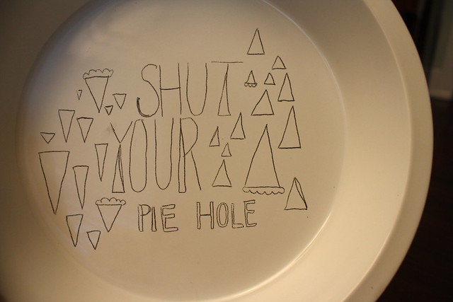 Shut your pie hole - 04