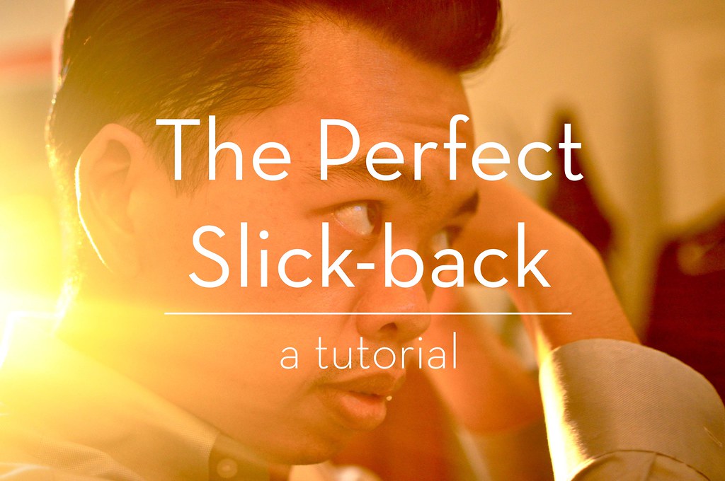 The Perfect Slick-back, a Tutorial